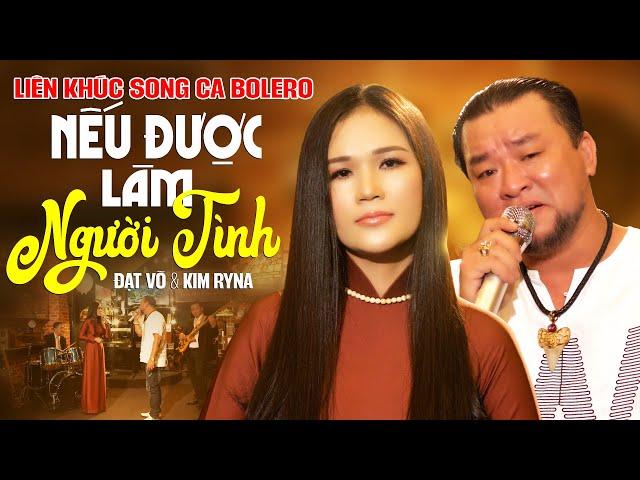 NẾU ĐƯỢC LÀM NGƯỜI TÌNH - Cặp Đôi Song Ca Bolero ĐÁNG NGHE NHẤT Hiện Nay | Đạt Võ & Kim Ryna