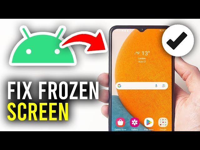 How To Fix Frozen Android Phone Screen - Full Guide