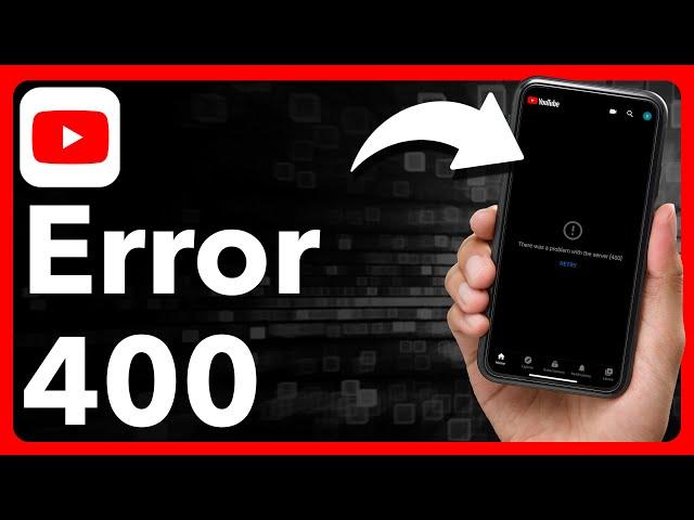 How To Fix YouTube Error 400