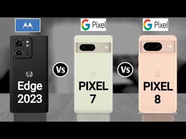 Motorola Edge 2023 vs Google Pixel 7 vs Google Pixel 8