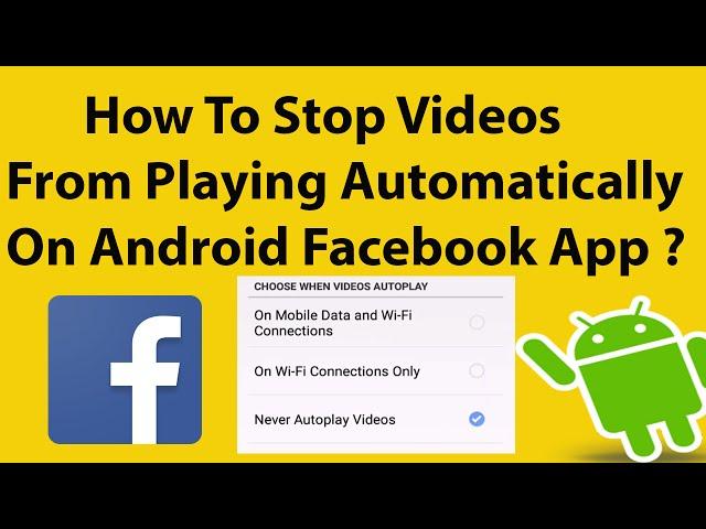 How To Stop Videos From Playing Automatically On Android Facebook App ?