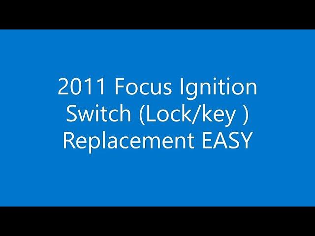 2011 Ford Focus Ignition Switch Key Replacement EASY