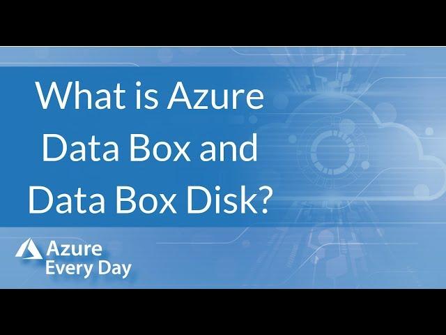 What is Azure Data Box and Data Box Disk?