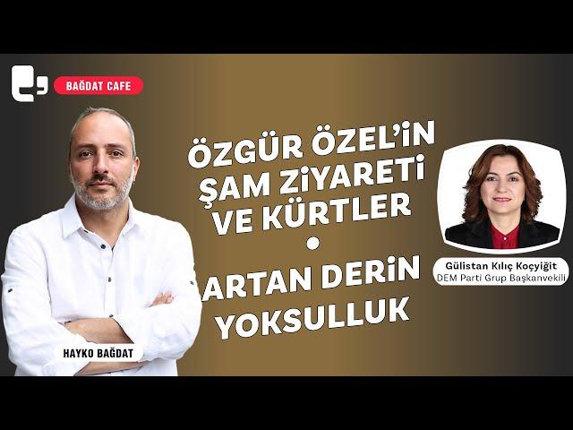 Özgür Özel'in Şam ziyareti ve Kürtler | Bağdat Cafe | Konuk: Gülistan Kılıç Koçyiğit