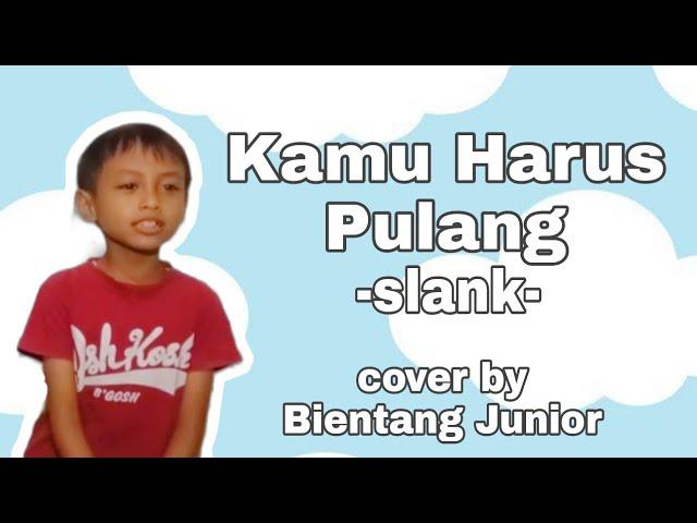 Kamu Harus Pulang Slank Cover by Bientang Junior