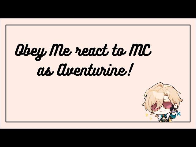 Obey Me NB react to MC as Aventurine || Part #2 || WIP!