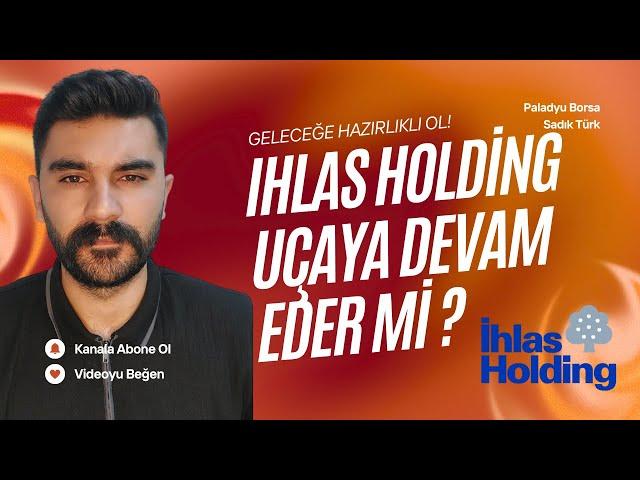 Ihlas Holding Hissesi Hedef Seviye Kaç Nereden Alırnır Hisse Analizi ve Yorum !