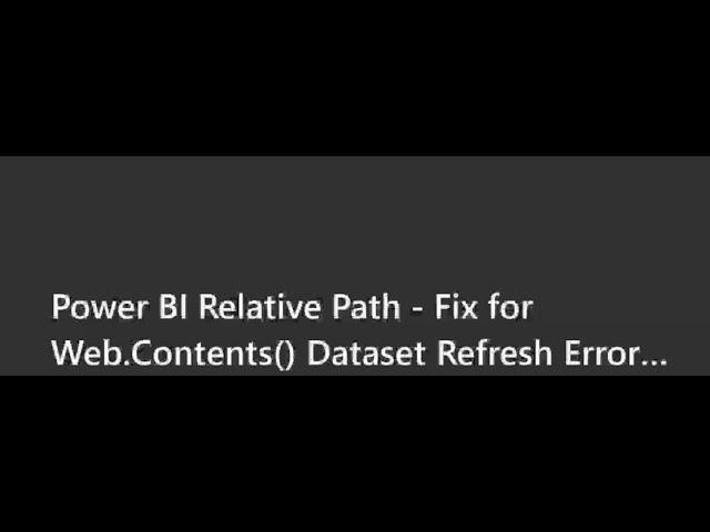 Power BI Relative Path   Fix for Web Contents Dataset Refresh Errors In Power BI Service