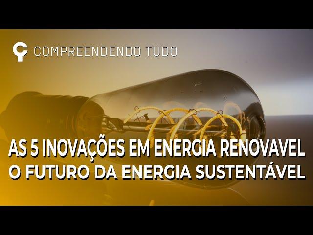 AS 5 INOVAÇÕES EM ENERGIA RENOVAVEL O FUTURO DA ENERGIA SUSTENTÁVEL