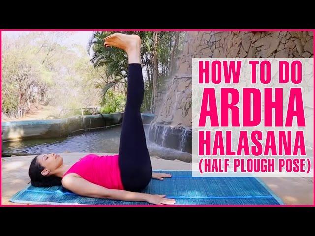 How To Do ARDHA HALASANA YOGA (HALF PLOUGH POSE) & Its Benefits