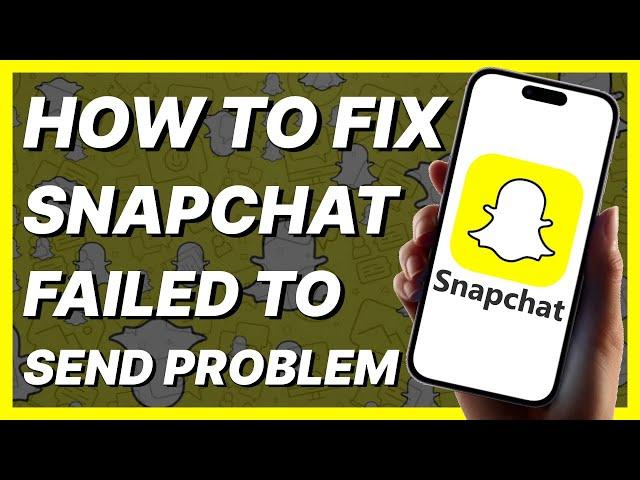 How To Fix Snapchat Failed To Send Problem (2024)