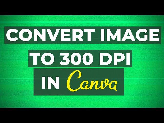 How To Convert an Image To 300 DPI - BEST method!