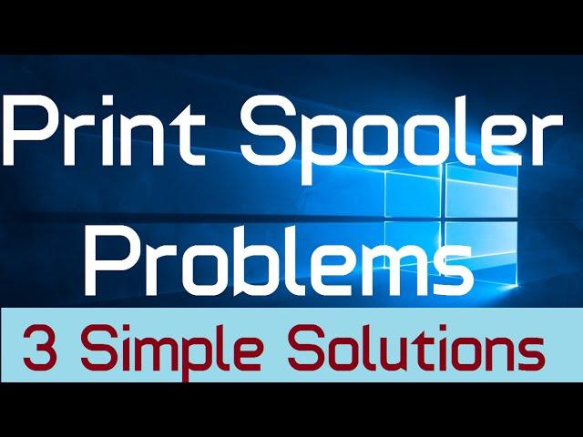How to fix problems with Print Spooler in Windows 10 (Solved: 3 Simple Steps)