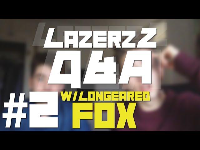 QUITTING YOUTUBE!? | LazerzZ Q&A - #2 W/LongEaredFox