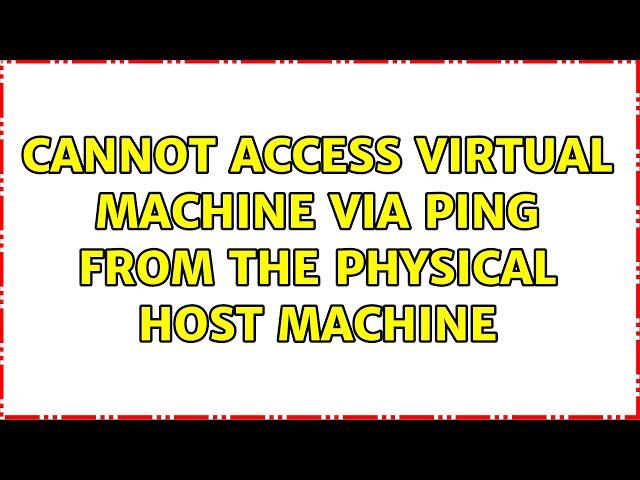 Cannot access virtual machine via ping from the physical host machine (2 Solutions!!)