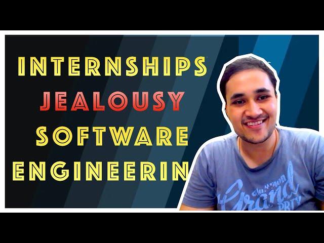 Internships, Jealousy and Software Engineering || Rachit Jain