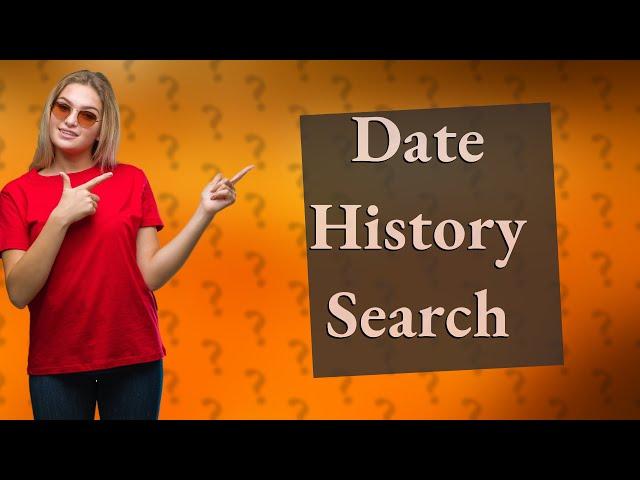 How do I search history by date?