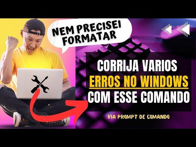 COMO CORRIGIR ERROS DE TODOS WINDOWS 7/8/10/11 PELO CMD SEM USAR PROGRAMAS E SEM FORMATAR O PC