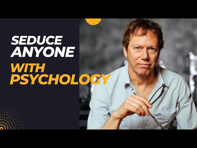 How To Seduce Anyone With Psychology - Robert Greene