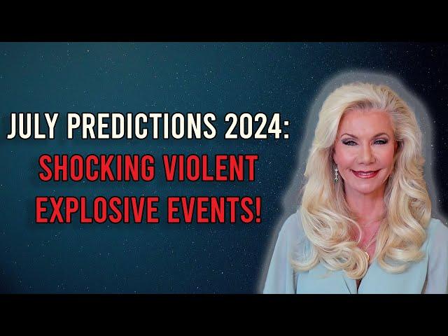  Terrifying July 2024! Explosive Events Predicted