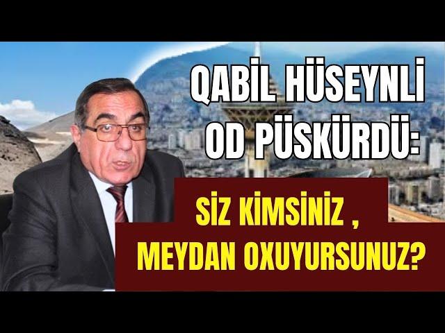 Qabil Hüseynli OD PÜSKÜRDÜ: "Ay bədbəxt, özünü nə naza qoymusan?”