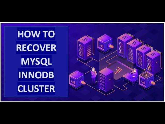 6 - How To Recover MySQL InnoDB Cluster | Different failure scenarios | MySQL DBA Tutorial | Cluster