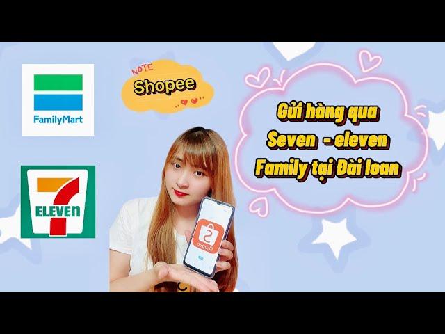 Gửi hàng tại seven , family tại đài loan qua shopee / Bán hàng trên shopee đài loan ( phần 2 )