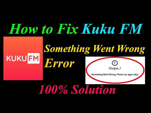 How to Fix KuKu FM  Oops - Something Went Wrong Error in Android & Ios - Please Try Again Later