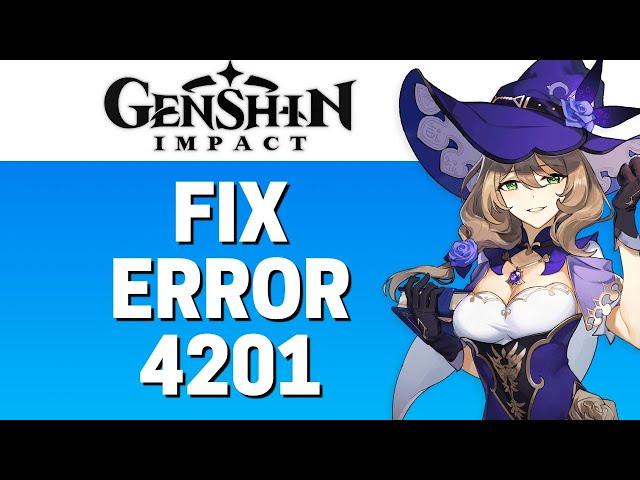 How To Fix Error Code 4201 In Genshin Impact