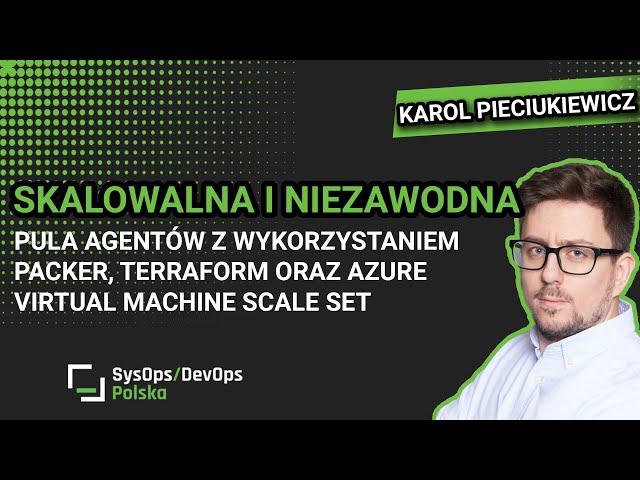 [#461]Skalowalna pula agentów Azure DevOps przy pomocy Packer, Terraform, Scale Set -K.Pieciukiewicz