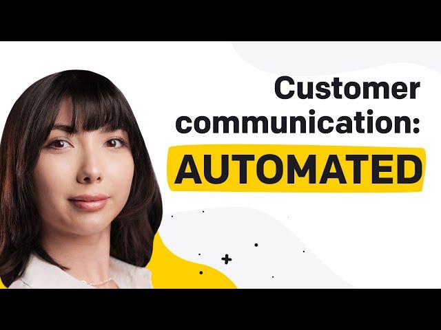 How to automate your customer communication?