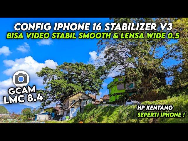 CAN STABLE VIDEO & WIDE LENS 0.5  CONFIG GCAM LMC 8.4 CONFIG IPHONE 16 STABILIZER V3 CLEAR RESULTS