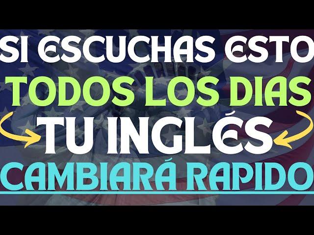  ESCUCHA ESTO CADA DIA Y TU INGLÉS CAMBIARÁ  APRENDE  INGLÉS MAS RÁPIDO  Curso de inglés