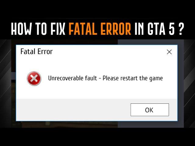 How To Fix Fatal Error [ Unrecoverable Fault - Please Restart The Game ] in GTA 5  ?