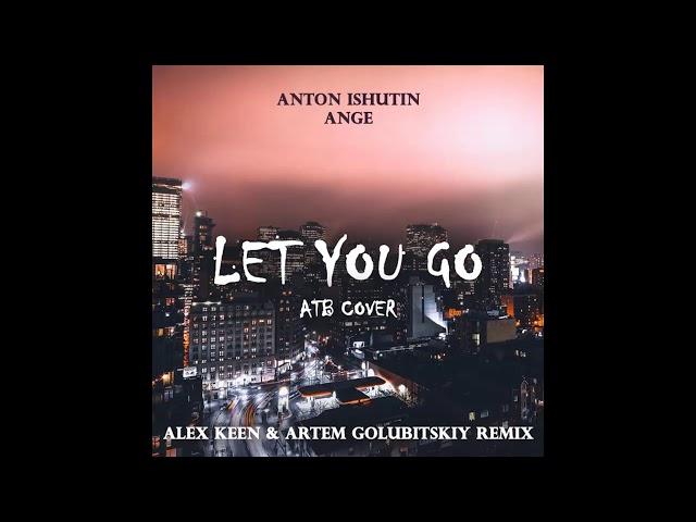 Ange, Anton Ishutin - Let You Go (Keen & Golubitskiy Remix)