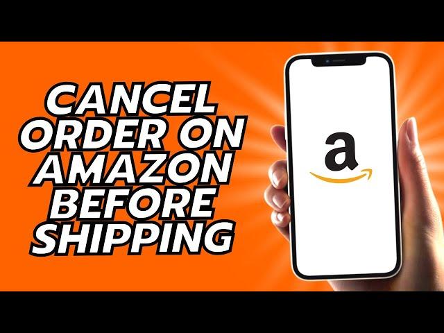 How To Cancel Order On Amazon Before Shipping