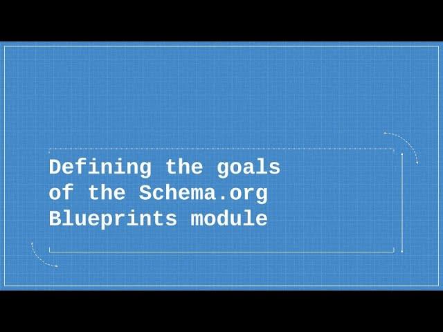 Defining the goals of the Schema.org Blueprints module for Drupal