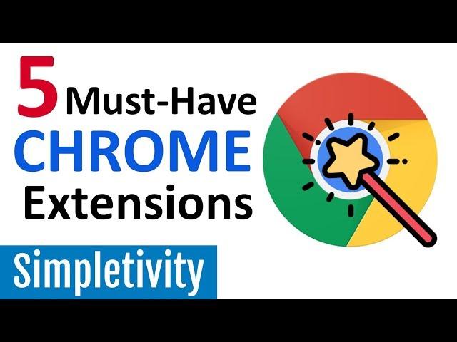 5 Must-Have Chrome Extensions (Google Browser Add-Ons)