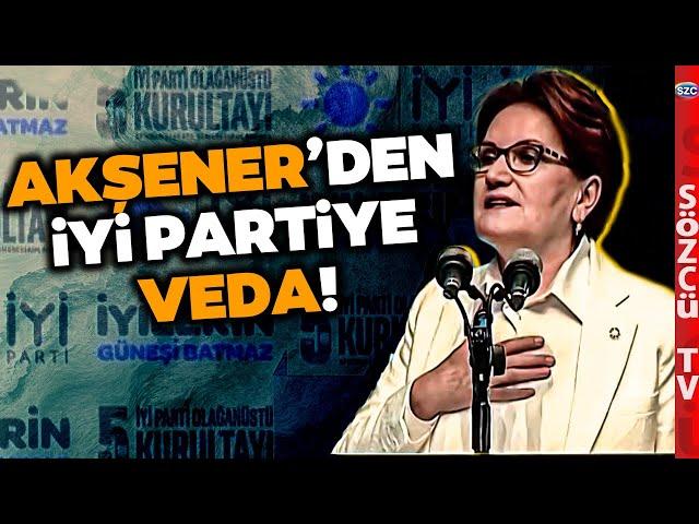 İYİ Parti'de Tarihi Anlar! Meral Akşener'den Veda Sözleri: Son Kez Karşınızdayım