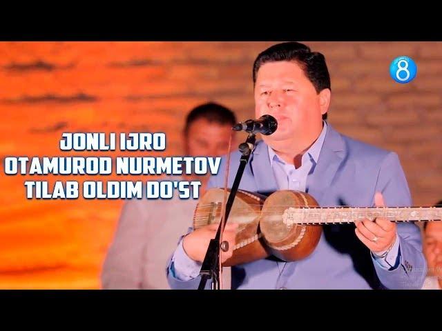 Otamurod Nurmetov - Tilab oldim do'st