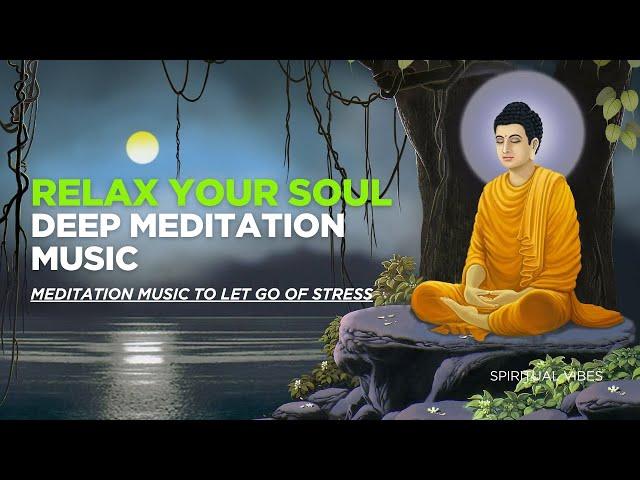 "Ultimate Soul Relaxation Meditation Music to Release Stress | Deep Healing Sound | Spiritual Vibes"