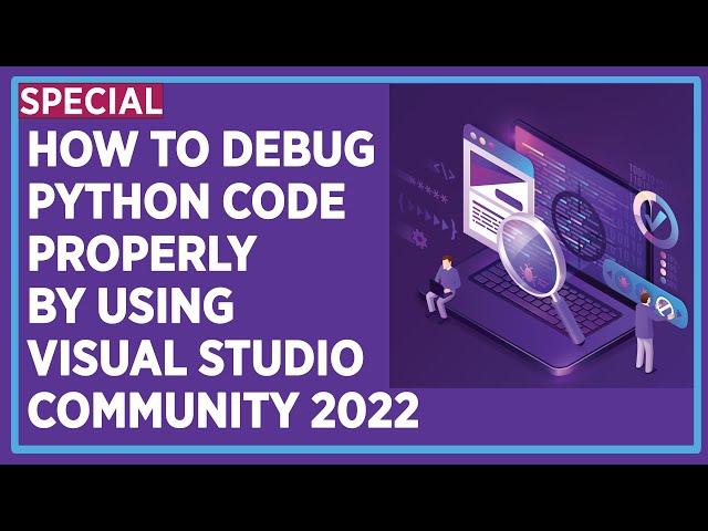 How to Debug Your Python Code Properly by Using Visual Studio Community 2023 - Python Debugging