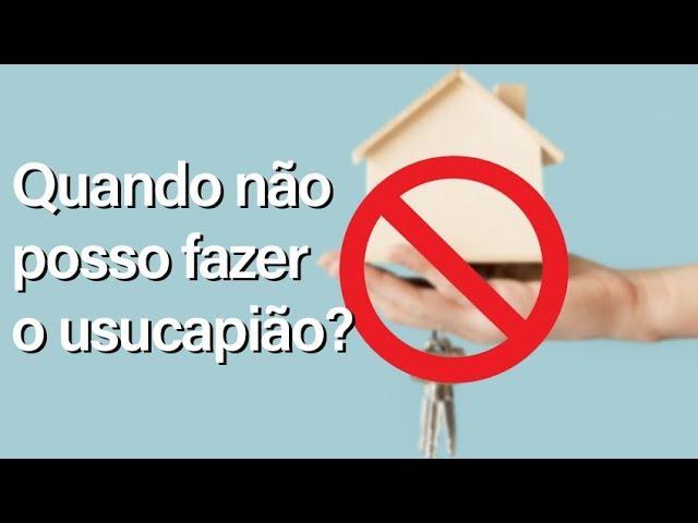 QUANDO NÃO POSSO FAZER USUCAPIÃO? (Prof° Júlio César Sanchez)