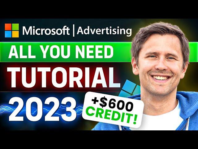 The ALL-YOU-NEED Microsoft (Bing) Ads Tutorial for Beginners (2023) | + BONUS $600 Ad Credit!