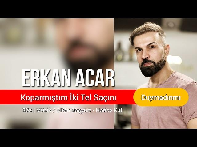 Erkan Acar - Koparmıştım İki Tel Saçını - Duymadın mı? (Altan Başyurt Müzik Yapım)