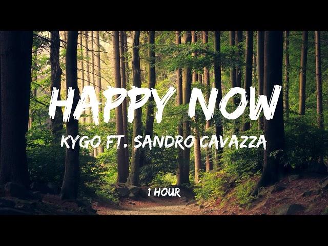 Kygo - Happy Now ft. Sandro Cavazza [1 Hour]