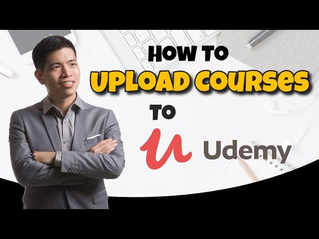 How To Upload Your Course To Udemy - Udemy Tutorial For Instructor - Udemy Course Creation