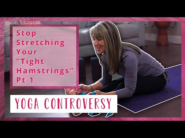 Stop Stretching Your "Tight Hamstrings" Pt 1 | Yoga Controversy #04