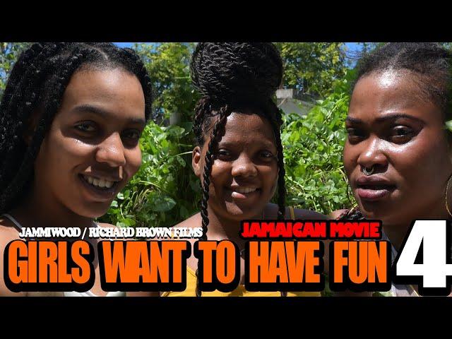 GIRLS WANT TO HAVE FUN  PART 4 FULL JAMAICAN MOVIE