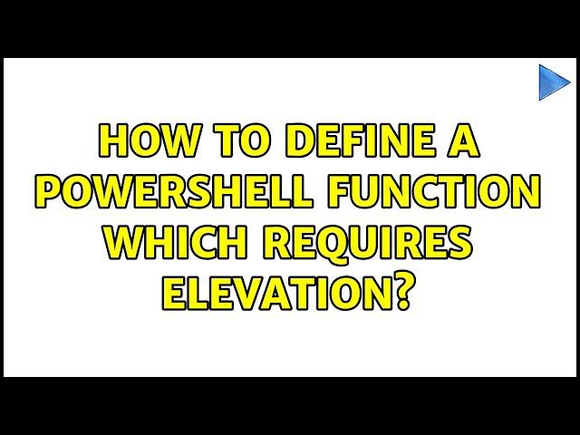 How to define a PowerShell function which requires elevation?